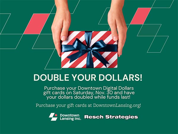 Double your Dollars - Purchase your Downtown Digital Dollars gift cards on Nov 30 and have your dollars doubled while funds last